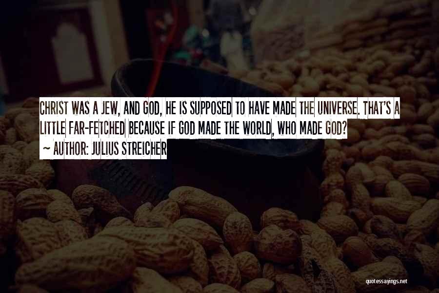 God Made Quotes By Julius Streicher