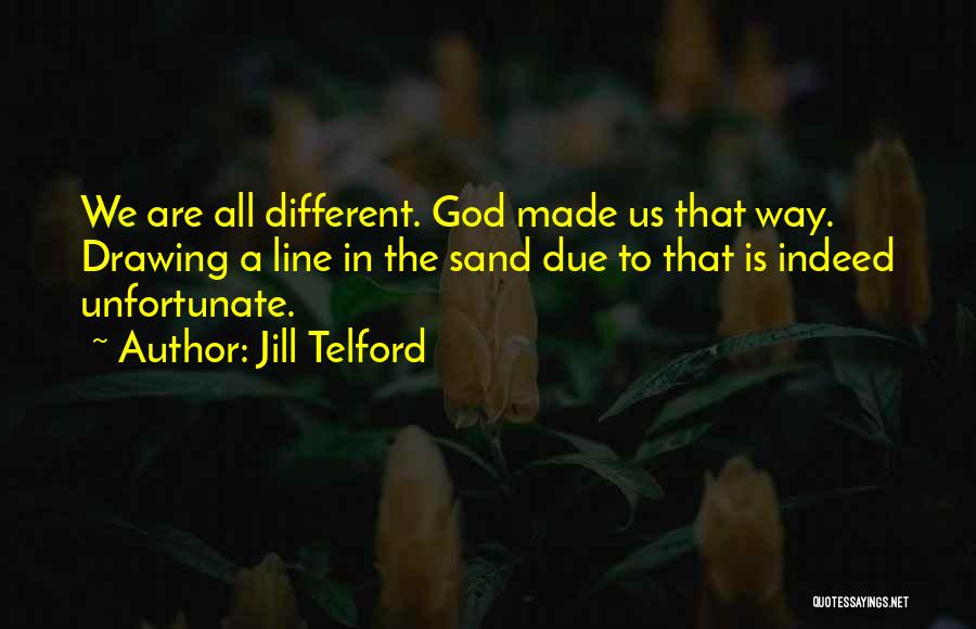 God Made Us All Unique Quotes By Jill Telford