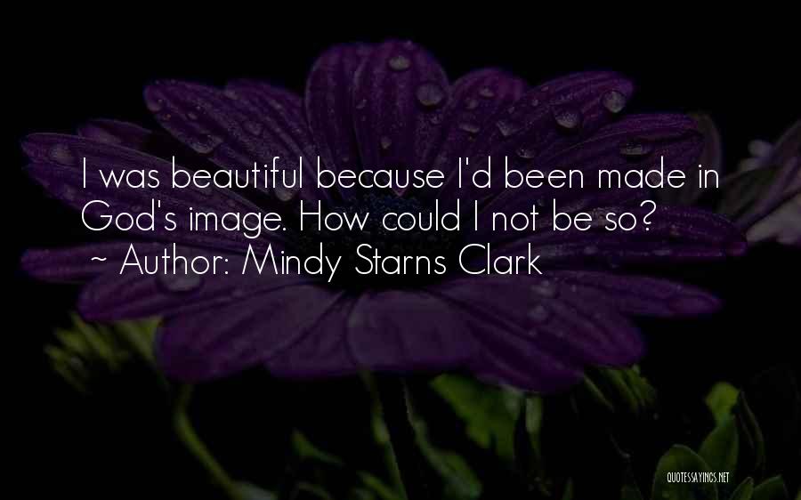 God Made Us Beautiful Quotes By Mindy Starns Clark