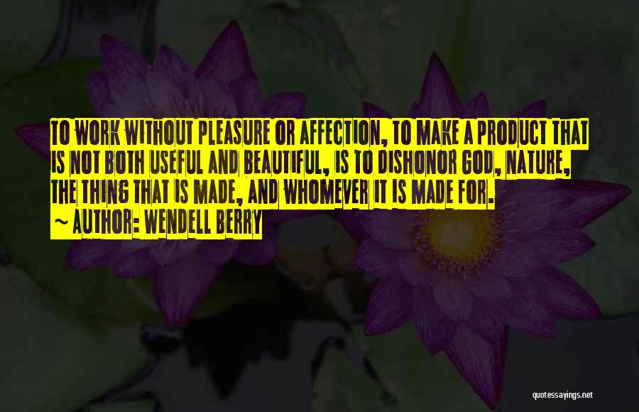 God Made Us Beautiful Quotes By Wendell Berry