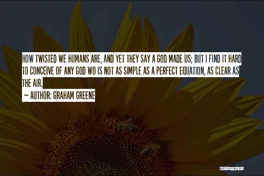 God Made Us Quotes By Graham Greene