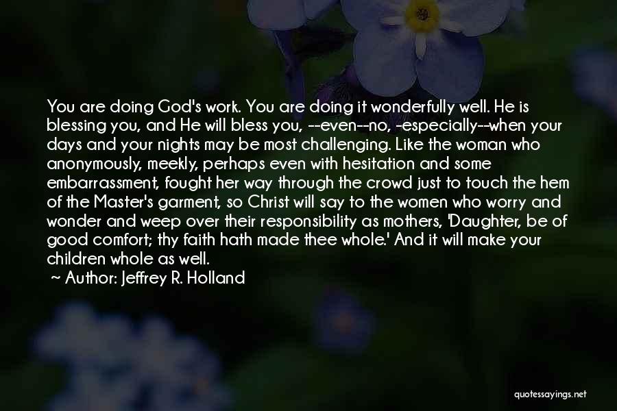 God Made Woman Quotes By Jeffrey R. Holland God Made Woman Quotes By Jeffrey R. Holland