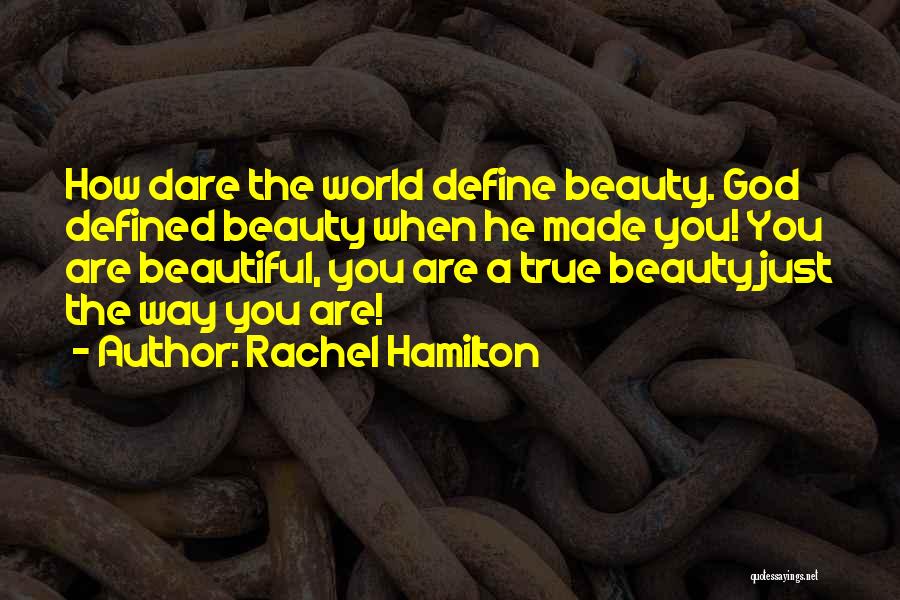 God Made You Beautiful Quotes By Rachel Hamilton