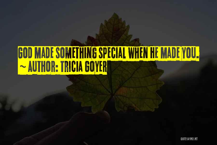 God Made You Special Quotes By Tricia Goyer