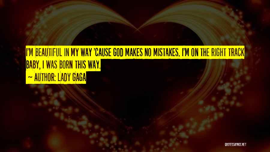 God Makes No Mistakes Quotes By Lady Gaga