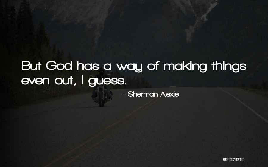 God Making A Way Quotes By Sherman Alexie God Making A Way Quotes By Sherman Alexie