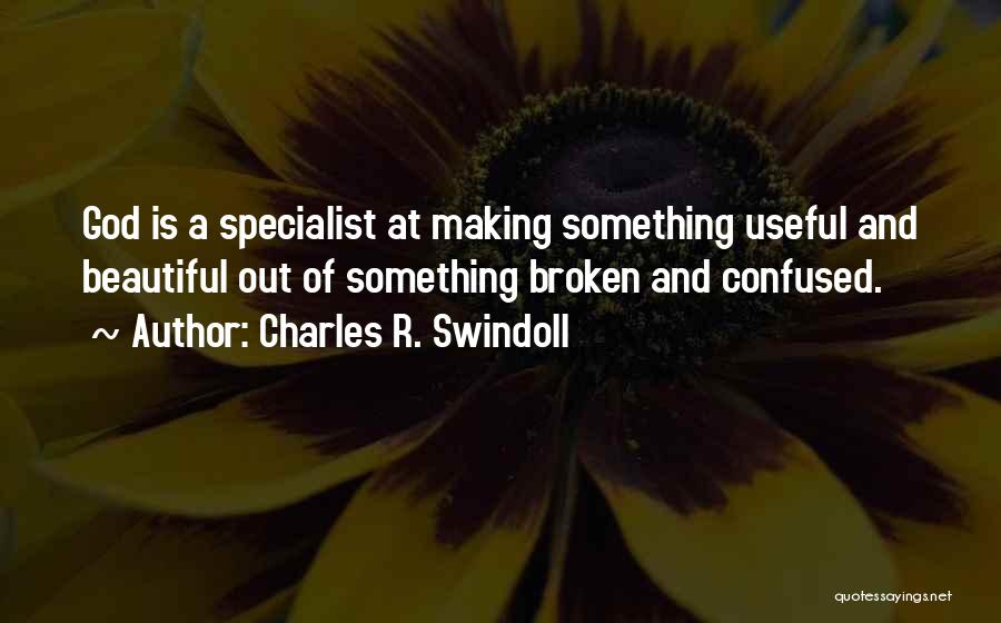 God Making Beautiful Things Quotes By Charles R. Swindoll