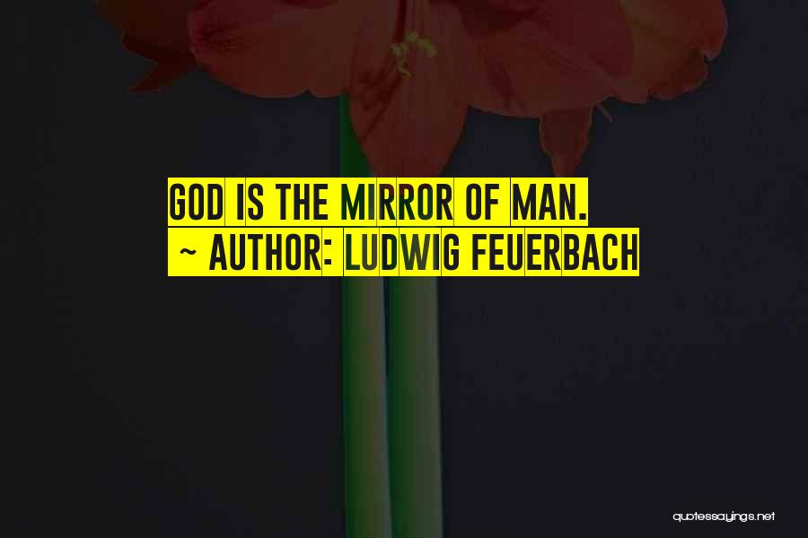 God Man Quotes By Ludwig Feuerbach God Man Quotes By Ludwig Feuerbach