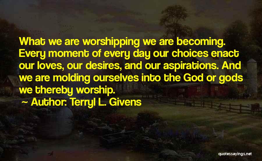 God Molding Us Quotes By Terryl L. Givens