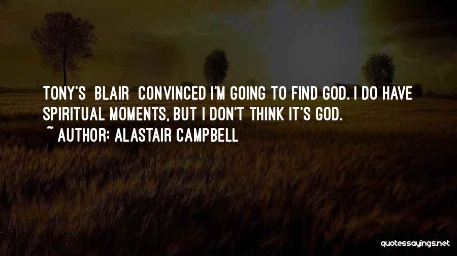 God Moments Quotes By Alastair Campbell