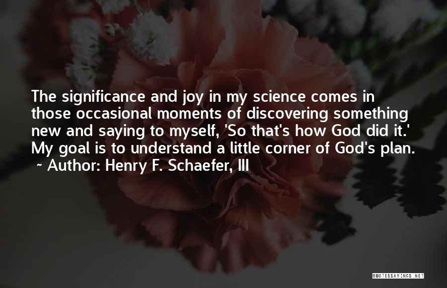 God Moments Quotes By Henry F. Schaefer, III