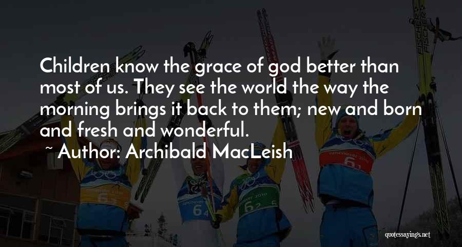 God Morning God Quotes By Archibald MacLeish