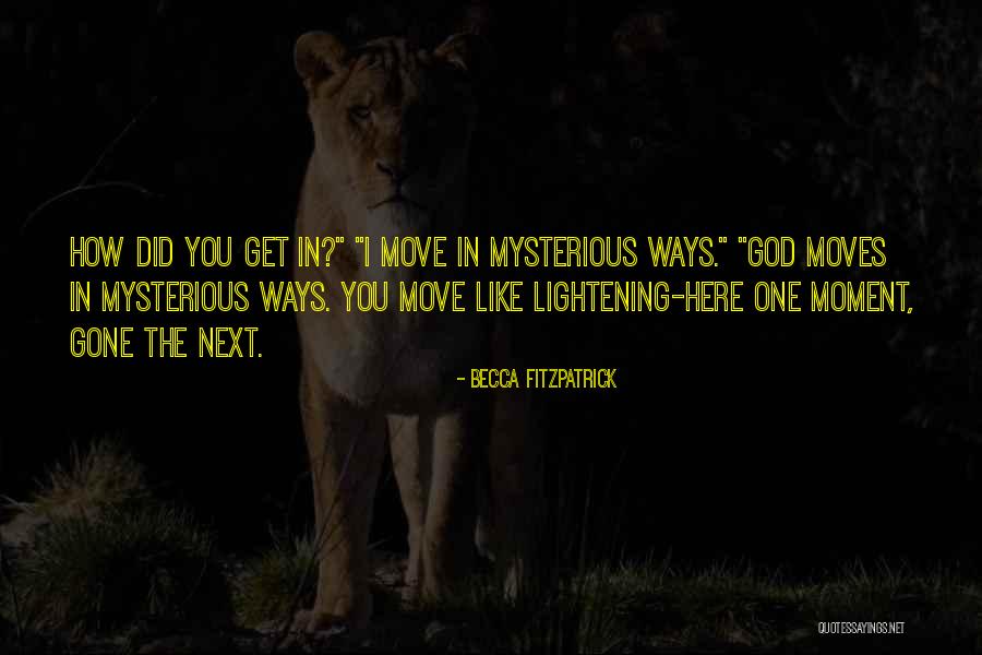 God Moves In Mysterious Ways Quotes By Becca Fitzpatrick