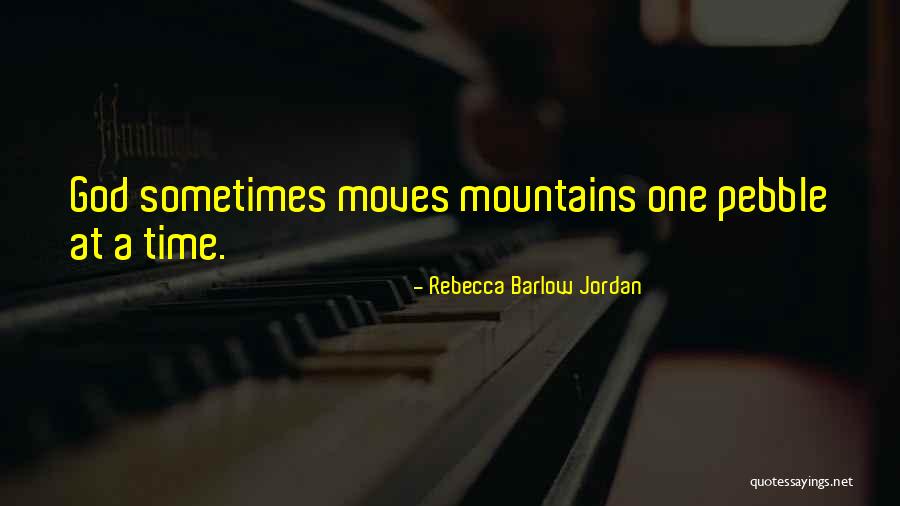 God Moves Mountains Quotes By Rebecca Barlow Jordan