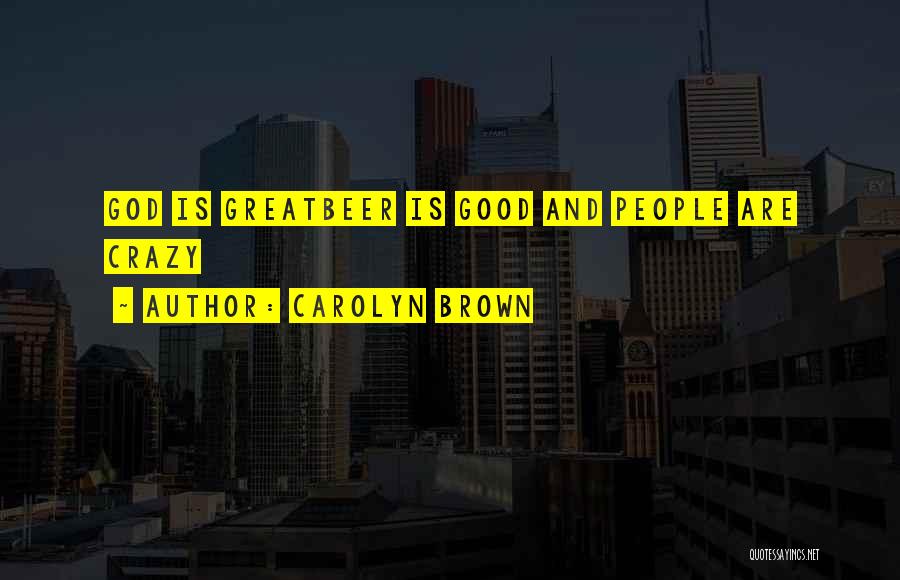 God Must Be Crazy Quotes By Carolyn Brown