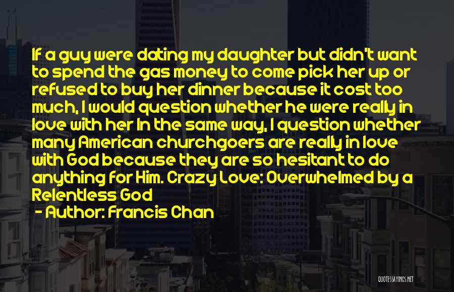 God Must Be Crazy Quotes By Francis Chan