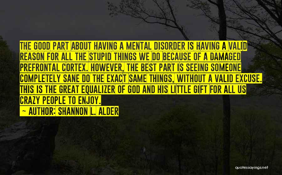 God Must Be Crazy Quotes By Shannon L. Alder
