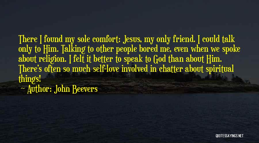 God My Only Friend Quotes By John Beevers