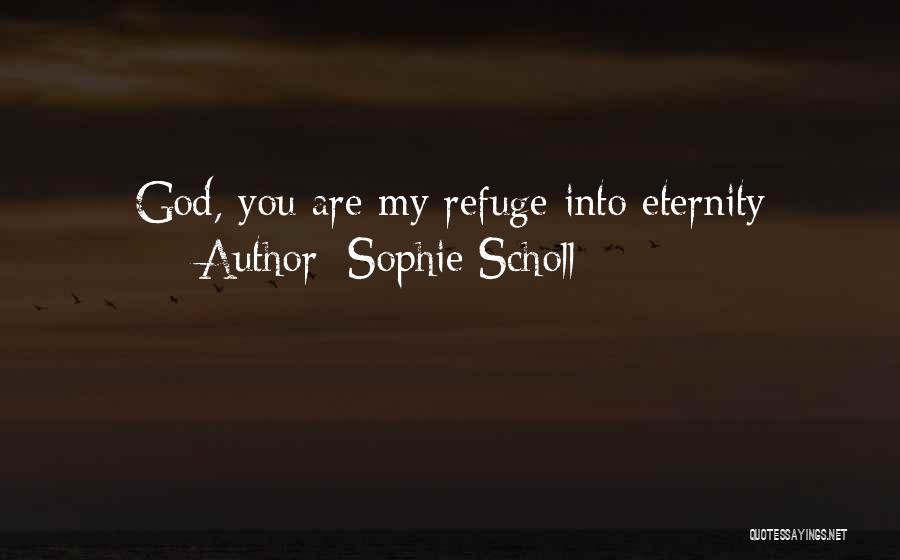 God My Refuge Quotes By Sophie Scholl