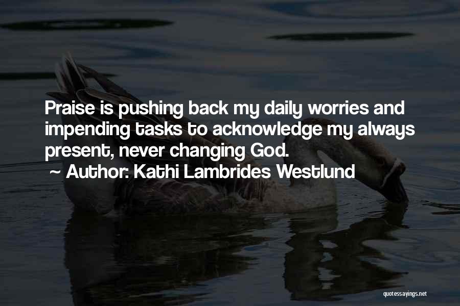 God Never Changing Quotes By Kathi Lambrides Westlund