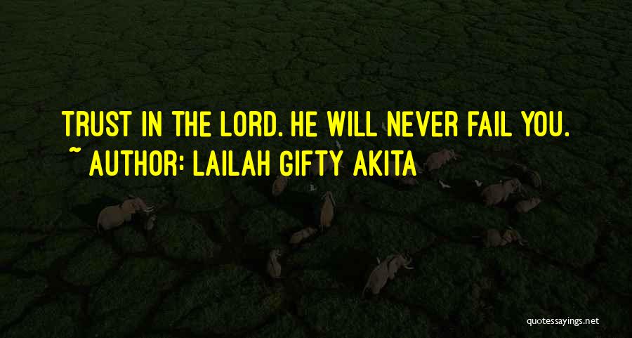 God Never Fail Quotes By Lailah Gifty Akita