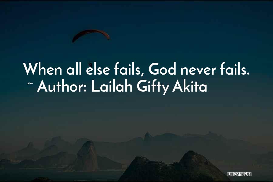 God Never Fails Us Quotes By Lailah Gifty Akita