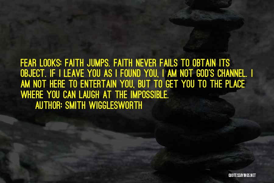 God Never Fails Us Quotes By Smith Wigglesworth