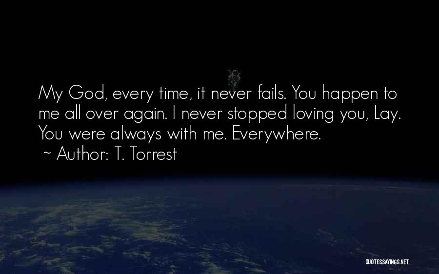 God Never Fails Us Quotes By T. Torrest