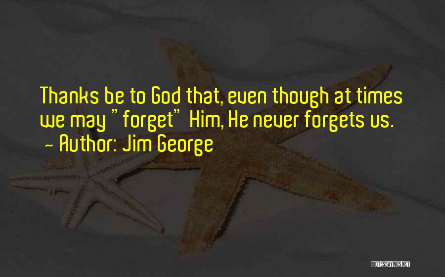 God Never Forgets Us Quotes By Jim George