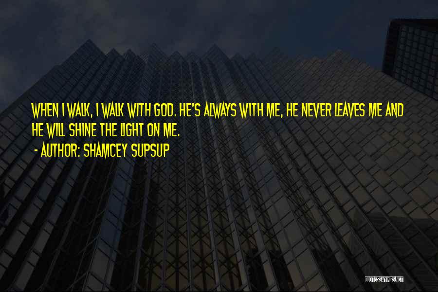 God Never Leave Me Quotes By Shamcey Supsup