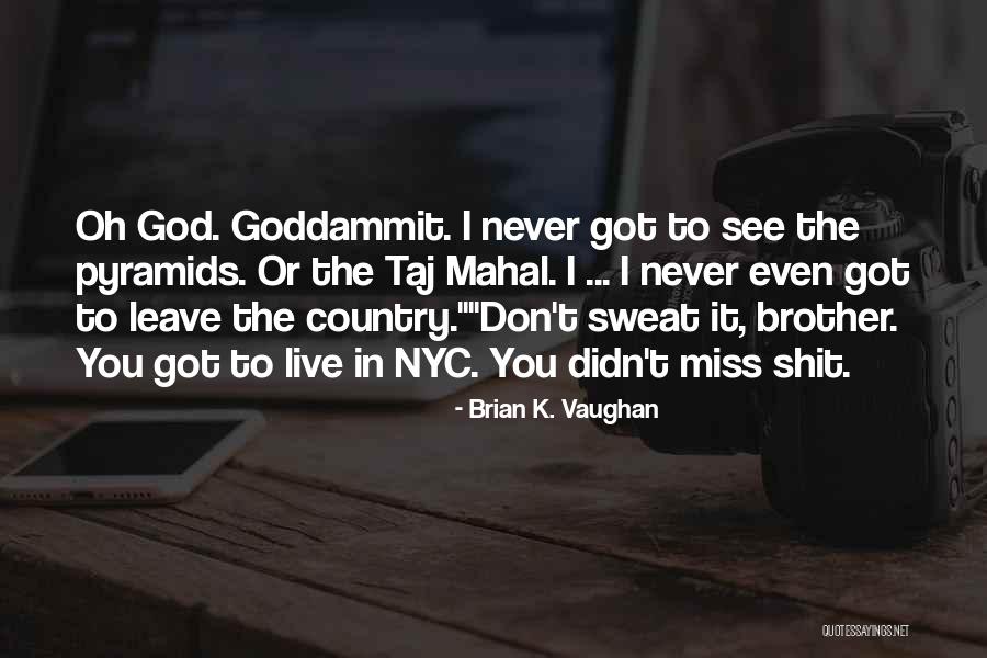 God Never Leave You Quotes By Brian K. Vaughan God Never Leave You Quotes By Brian K. Vaughan
