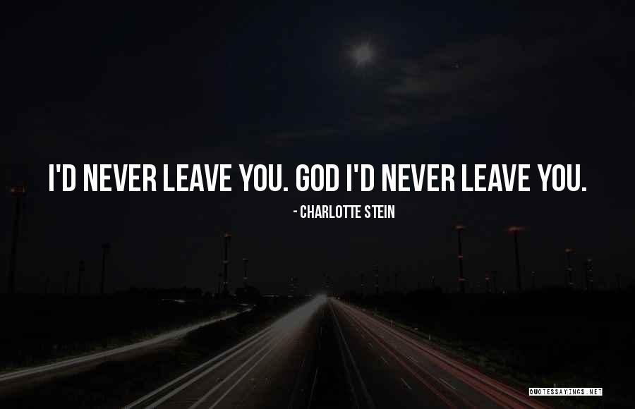 God Never Leave You Quotes By Charlotte Stein God Never Leave You Quotes By Charlotte Stein