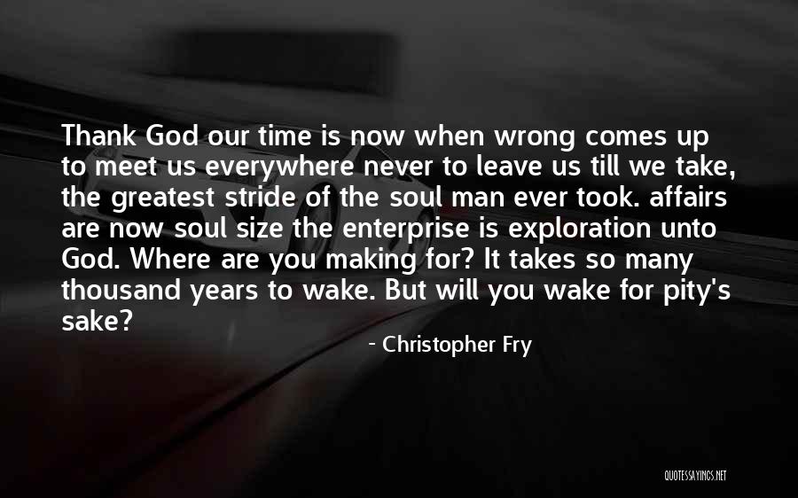 God Never Leave You Quotes By Christopher Fry God Never Leave You Quotes By Christopher Fry