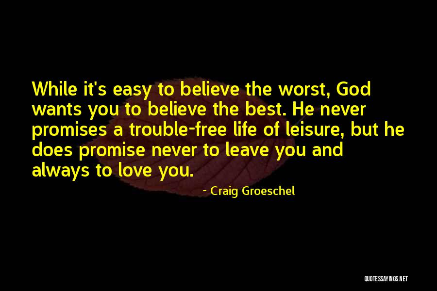 God Never Leave You Quotes By Craig Groeschel God Never Leave You Quotes By Craig Groeschel