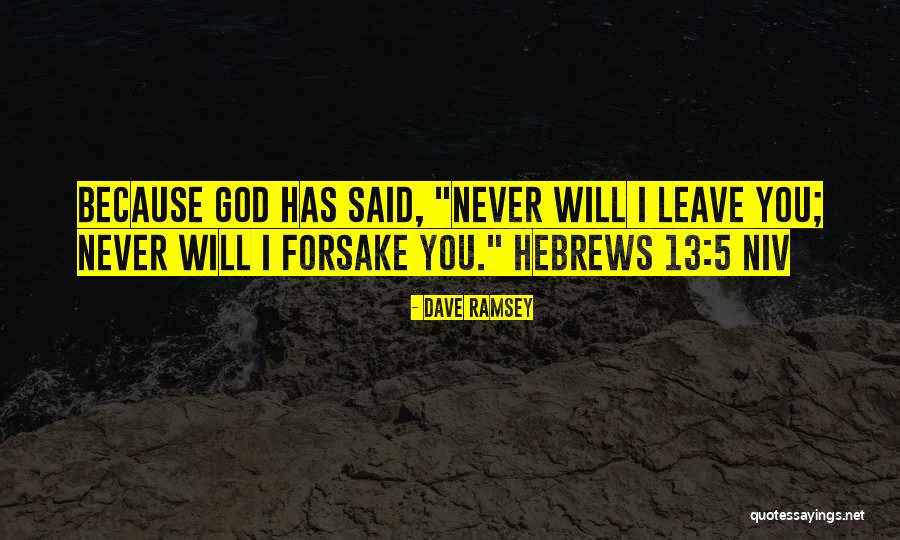 God Never Leave You Quotes By Dave Ramsey God Never Leave You Quotes By Dave Ramsey