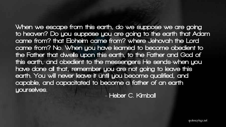 God Never Leave You Quotes By Heber C. Kimball God Never Leave You Quotes By Heber C. Kimball
