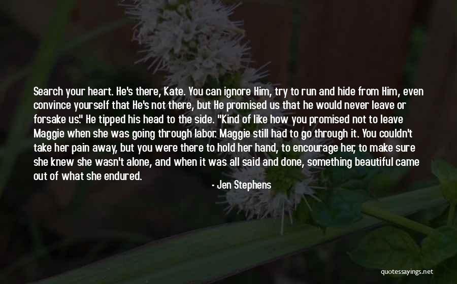 God Never Leave You Quotes By Jen Stephens God Never Leave You Quotes By Jen Stephens