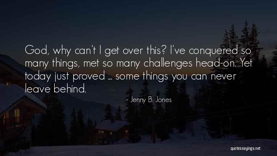 God Never Leave You Quotes By Jenny B. Jones God Never Leave You Quotes By Jenny B. Jones