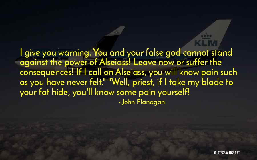God Never Leave You Quotes By John Flanagan God Never Leave You Quotes By John Flanagan