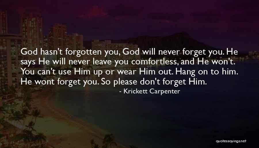 God Never Leave You Quotes By Krickett Carpenter God Never Leave You Quotes By Krickett Carpenter