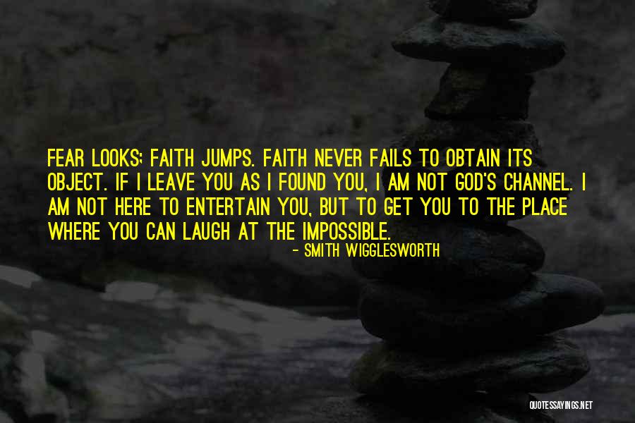 God Never Leave You Quotes By Smith Wigglesworth God Never Leave You Quotes By Smith Wigglesworth