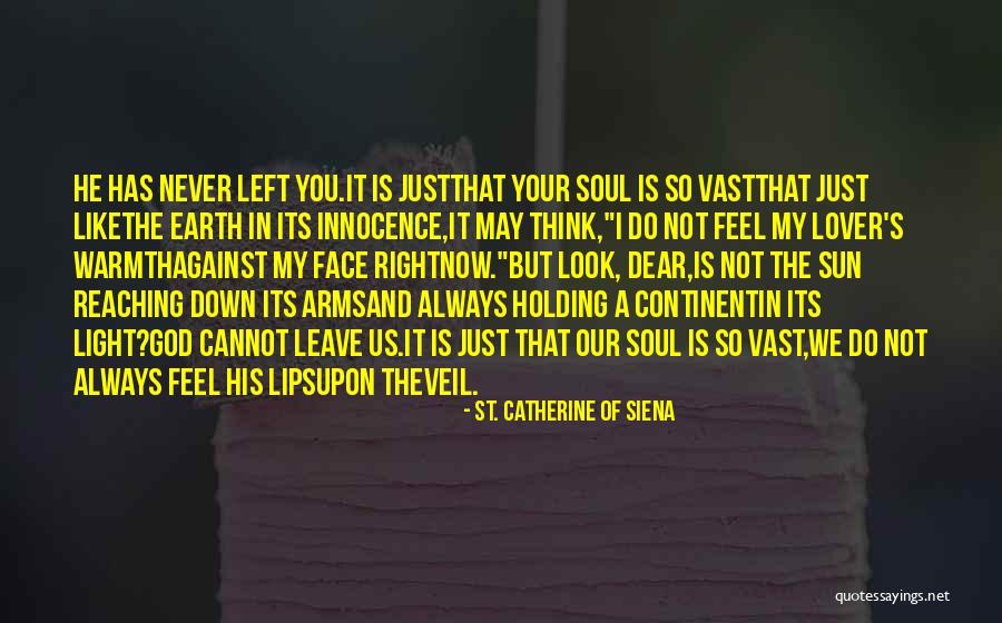God Never Leave You Quotes By St. Catherine Of Siena God Never Leave You Quotes By St. Catherine Of Siena
