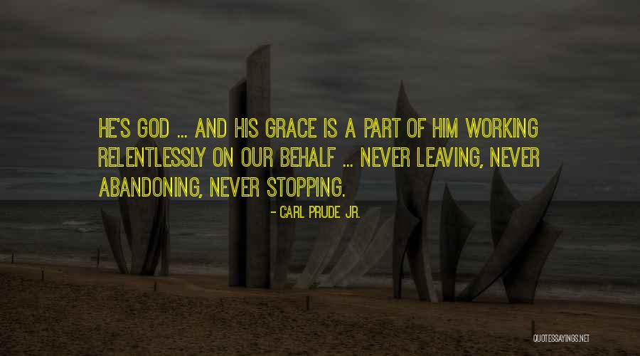 God Never Leaving Us Quotes By Carl Prude Jr.