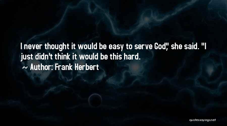 God Never Said It Would Be Easy Quotes By Frank Herbert