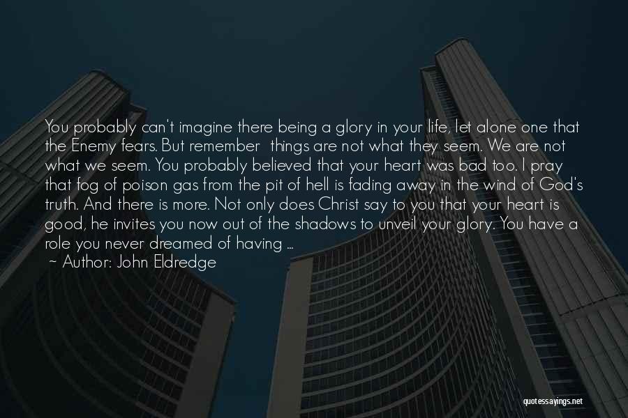 God Not Being There Quotes By John Eldredge