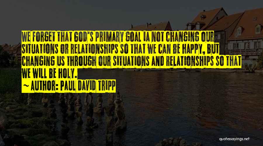 God Not Changing Quotes By Paul David Tripp
