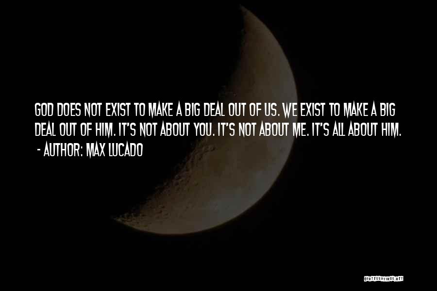 God Not Exist Quotes By Max Lucado