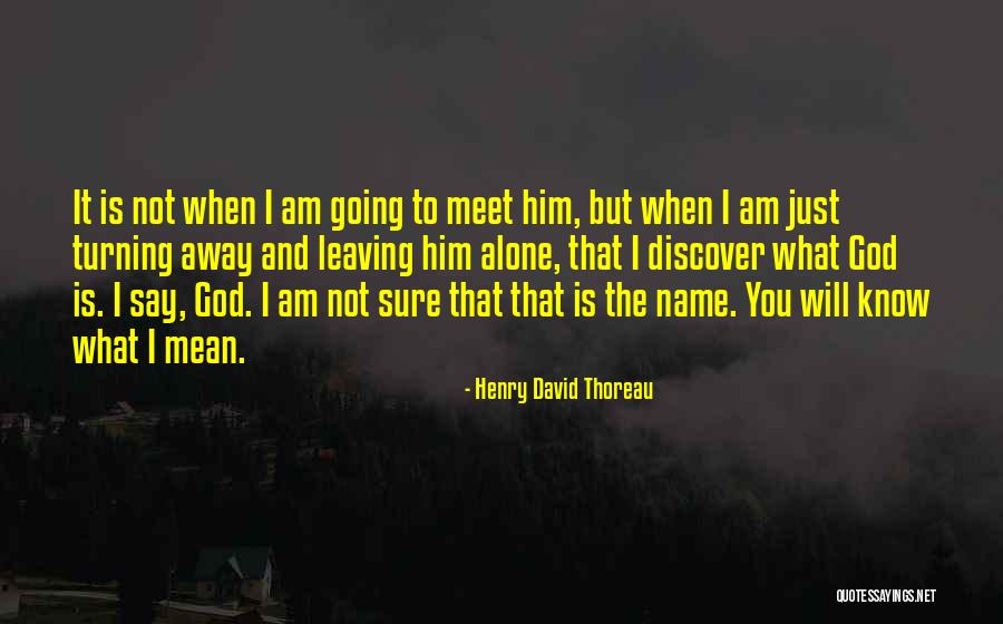 God Not Leaving You Quotes By Henry David Thoreau God Not Leaving You Quotes By Henry David Thoreau