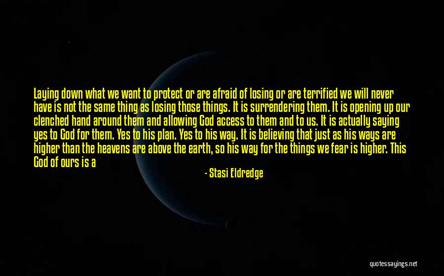God Not Letting You Down Quotes By Stasi Eldredge God Not Letting You Down Quotes By Stasi Eldredge