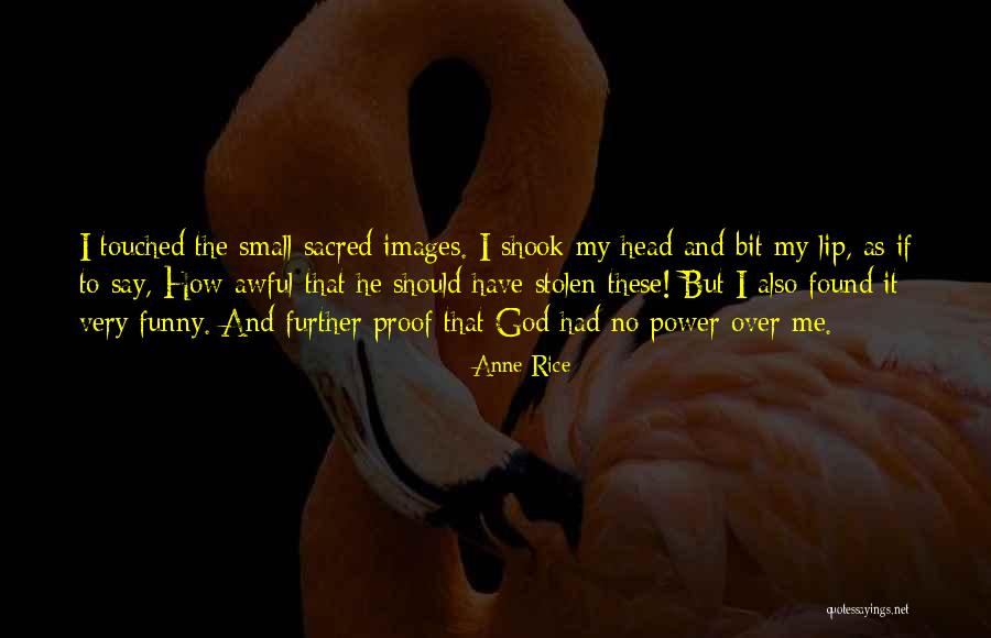 God Of Small Things Funny Quotes By Anne Rice God Of Small Things Funny Quotes By Anne Rice